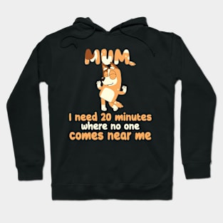 Mom I Need 20 Minutes Mother's Day bluey mom Hoodie